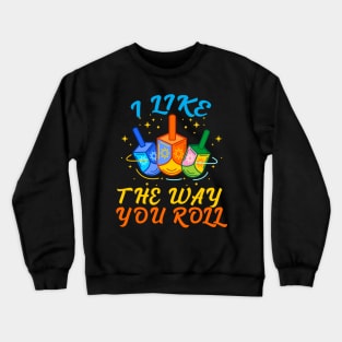 Hanukkah I Like The Way You Roll Funny Jewish Chanukkah Matching Crewneck Sweatshirt